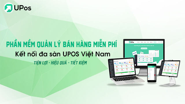 Phần mềm quản lý bán hàng miễn phí - Kết nối đa sàn UPOS VN