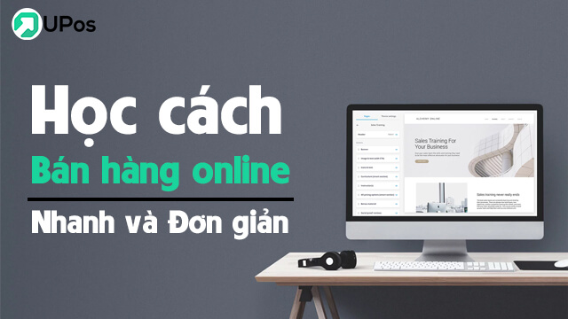 Học cách bán hàng online nhanh và đơn giản | UPos Việt Nam
