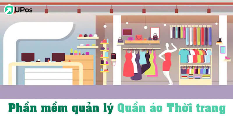 Phần mềm quản lý quần áo thời trang UPos Việt Nam