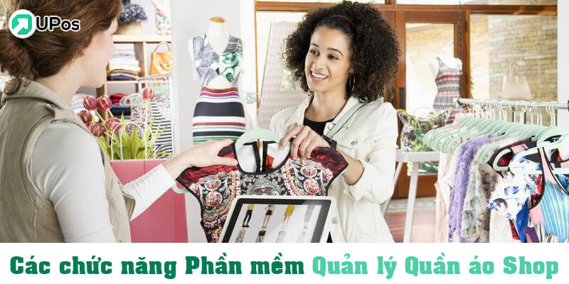 Các chức năng phần mềm bán hàng quần áo thời trang UPos Việt Nam